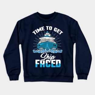 Time to get Ship faced - Ship Cruise Vacation Holiday Crewneck Sweatshirt